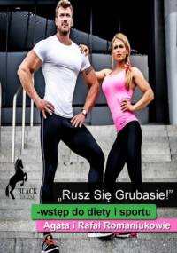 Rusz się grubasie! Wstęp do diety i sportu - i Rafał Romaniuk Agata