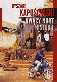 Rwący nurt historii - Ryszard Kapuściński