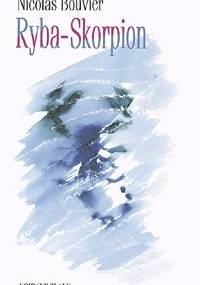 Ryba- Skorpion - Nicolas Bouvier