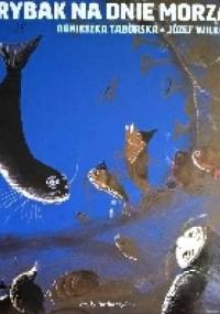 Rybak na dnie morza - Agnieszka Taborska, Józef Wilkoń