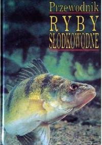 Ryby słodkowodne. Przewodnik - Jiři Cihař