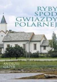 Ryby spod Gwiazdy Polarnej - Andrzej Grzyb