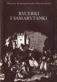 Rycerki i samarytanki - Dioniza Wawrzykowska-Wierciochowska