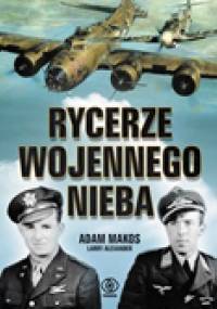 Rycerze wojennego nieba - Adam Makos, Larry Alexander
