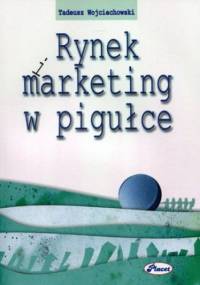 Rynek i marketing w pigułce - Tadeusz Wojciechowski