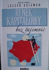 Rynek kapitałowy bez tajemnic - Leszek Dziawgo