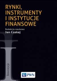 Rynki, instrumenty i instytucje finansowe - Jan Czekaj