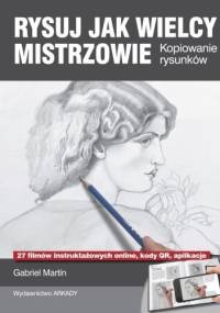 RYSUJ JAK WIELCY MISTRZOWIE. Kopiowanie rysunków - Gabriel Martin