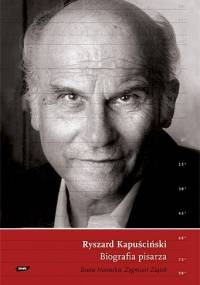 Ryszard Kapuściński. Biografia pisarza - Beata Nowacka, Zygmunt Ziątek