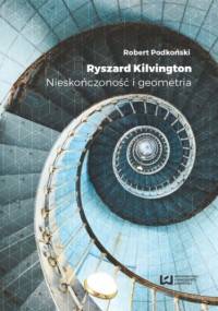 Ryszard Kilvington. Nieskończoność i geometria - Podkoński Robert