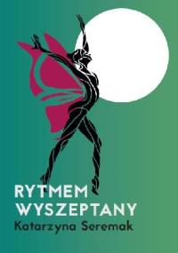 Rytmem wyszeptany - Katarzyna Seremak