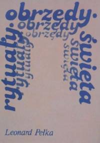 Rytuały, obrzędy, święta. - Leonard J. Pełka