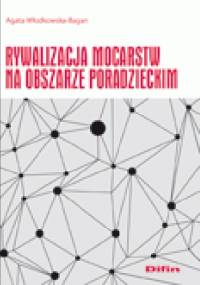 Rywalizacja mocarstw na obszarze poradzeckim - Agata Włodkowska-Bagan