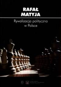 Rywalizacja polityczna w Polsce - Rafał Matyja