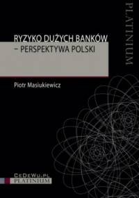 Ryzyko dużych banków. Perspektywa Polski - Piotr Masiukiewicz