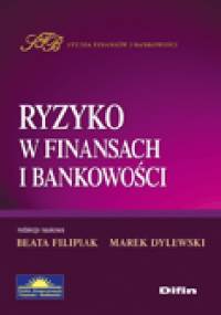 Ryzyko w finansach i bankowości - Beata Filipiak, Marek Dylewski