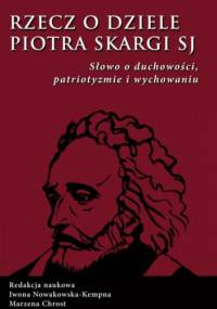 Rzecz o dziele Piotra Skargi SJ - praca zbiorowa