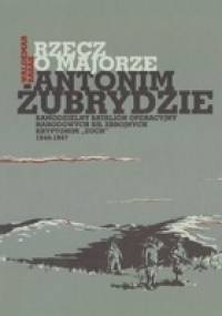 Rzecz o majorze Antonim Żubrydzie - Waldemar Basak