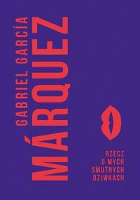 Rzecz o mych smutnych dziwkach - Gabriel García Márquez