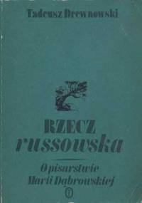 Rzecz russowska. O pisarstwie Marii Dąbrowskiej. - Tadeusz Drewnowski