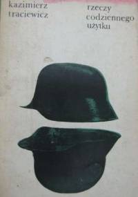 Rzeczy codziennego użytku - Kazimierz Traciewicz