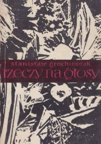Rzeczy na głosy - Stanisław Grochowiak