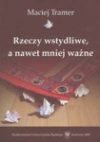 Rzeczy wstydliwe, a nawet mniej ważne - Maciej Tramer