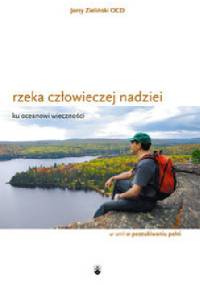 Rzeka człowieczej nadziei. Ku oceanowi wieczności. - Jerzy Zieliński