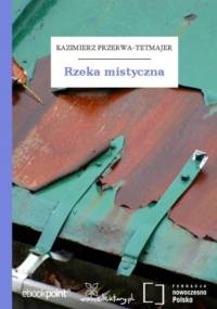 Rzeka mistyczna - Kazimierz Przerwa-Tetmajer