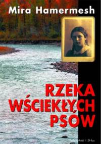 Rzeka wściekłych psów - Mira Hamermesh