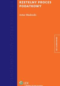 Rzetelny proces podatkowy - Artur Mudrecki