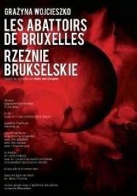Rzeźnie Brukselskie. Les Abattoirs De Bruxelles - Grażyna Wojcieszko