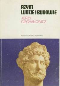 Rzym ludzie i budowle - Jerzy Ciechanowicz