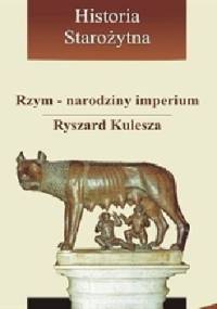 Rzym - narodziny imperium - Ryszard Kulesza