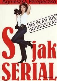 S jak serial - Agnieszka Perepeczko