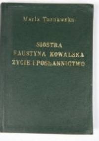S. Maria Faustyna Kowalska. Życie i posłannictwo