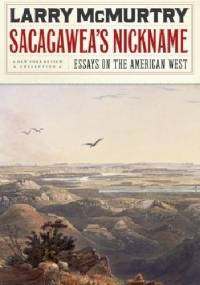 Sacagawea's Nickname: Essays on the American West - Larry McMurtry