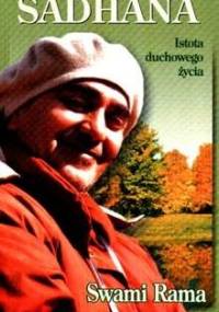 Sadhana. Istota duchowego życia. - Swami Rama