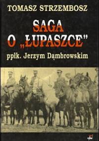 Saga o "Łupaszce" ppłk. Jerzym Dąmbrowskim - Tomasz Strzembosz