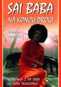 Sai Baba. Na końcu drogi - Howard Murphet