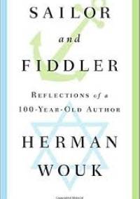 Sailor and Fiddler: Reflections of a 100-Year Old Author - Herman Wouk