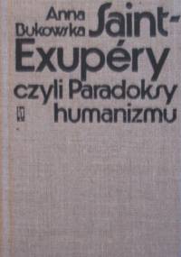 Saint-Exupéry czyli Paradoksy humanizmu - Anna Bukowska