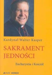 Sakrament jedności. Eucharystia i Kościół - Kard. Walter Kasper