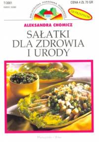 Sałatki dla zdrowia i urody - Aleksandra Chomicz