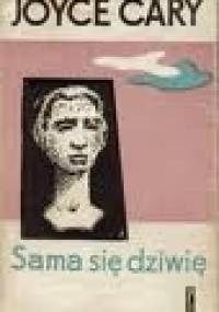 Sama się dziwię - Joyce Cary