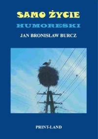 Samo życie. Humoreski - Jan Bronisław Burcz