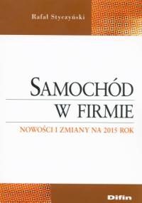 Samochód w firmie. Nowości i zmiany na 2015 rok - Rafał Styczyński
