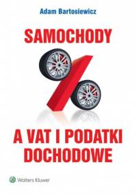 Samochody a VAT i podatki dochodowe - Adam Bartosiewicz