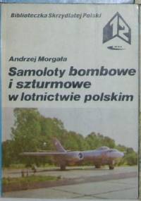 Samoloty bombowe i szturmowe w lotnictwie polskim. - Andrzej Morgała