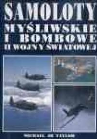Samoloty myśliwskie i bombowe II wojny światowej - Michael JH Taylor